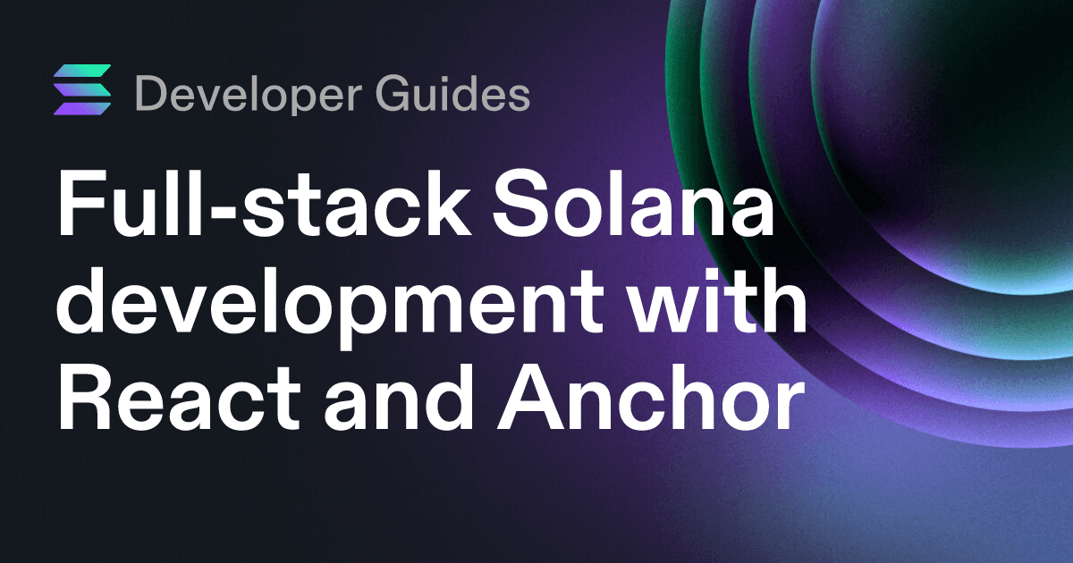 Full-stack Solana development with React and Anchor